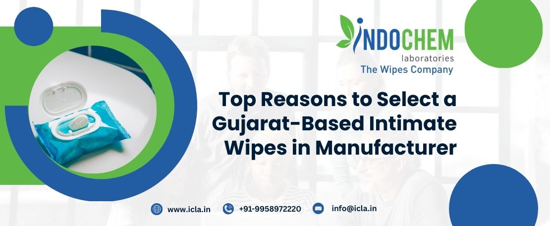 Top Reasons to Select a Gujarat-Based Intimate Wipes in Manufacturer