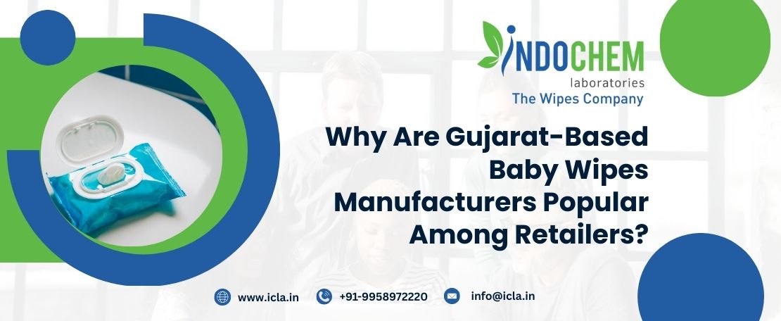 Why Are Gujarat-Based Baby Wipes Manufacturers Popular Among Retailers