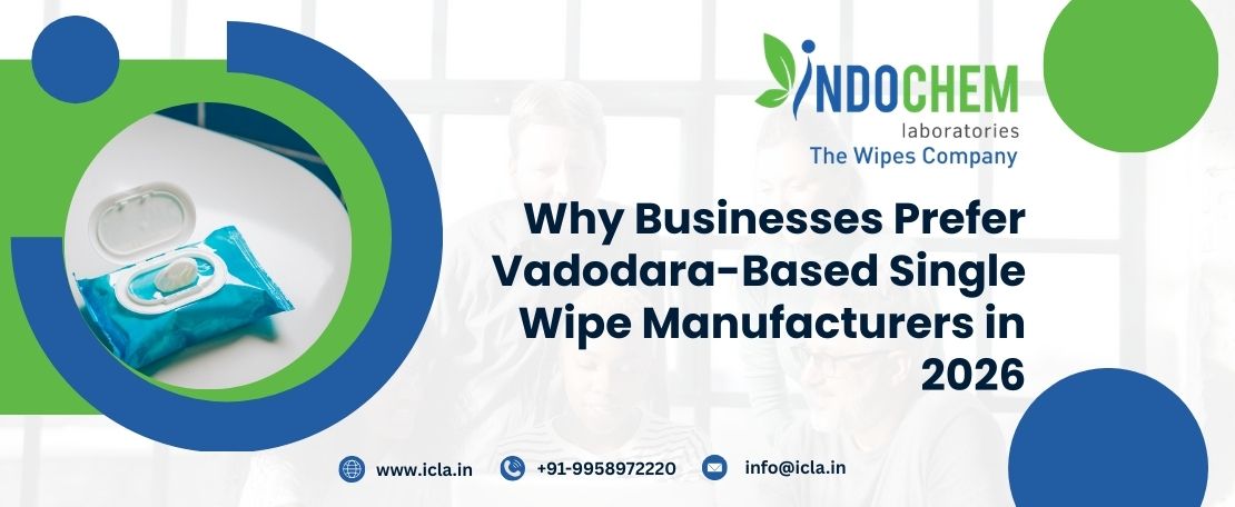 Why Businesses Prefer Vadodara-Based Single Wipe Manufacturers in 2026