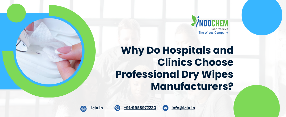 Why Do Hospitals and Clinics Choose Professional Dry Wipes Manufacturers?