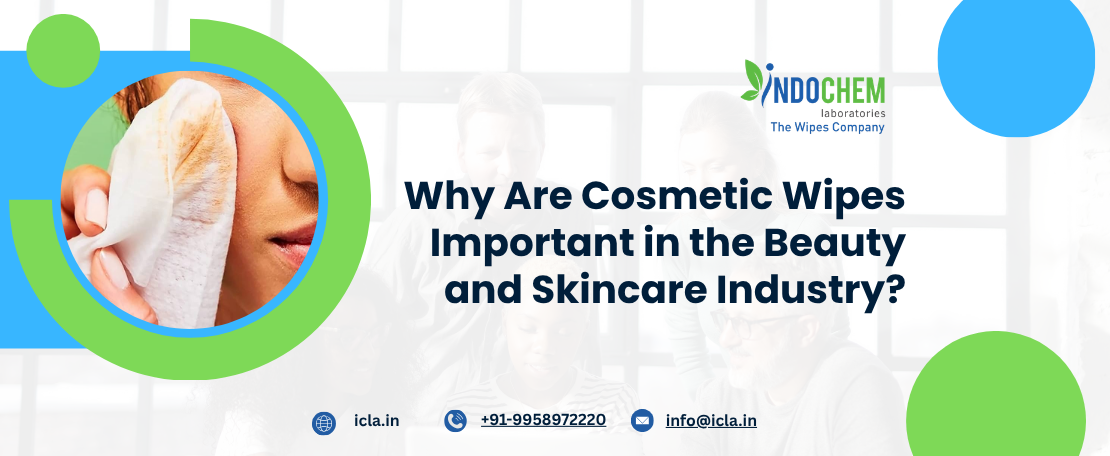 Why Are Cosmetic Wipes Important in the Beauty and Skincare Industry?