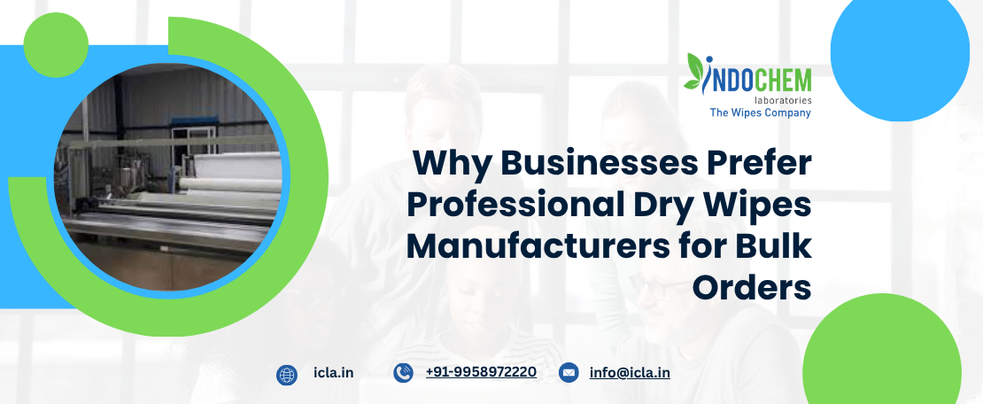Why Businesses Prefer Professional Dry Wipes Manufacturers for Bulk Orders
