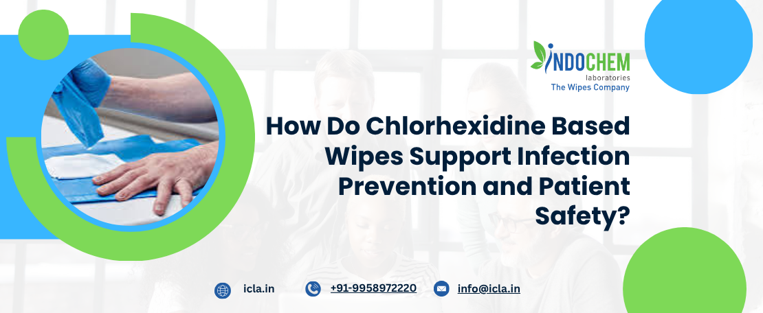 How Do Chlorhexidine Based Wipes Support Infection Prevention and Patient Safety