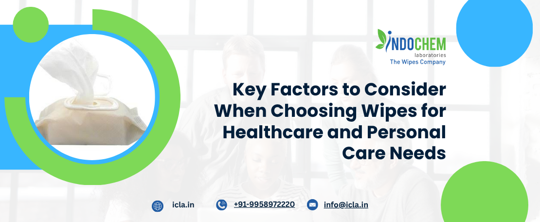 Key Factors to Consider When Choosing Wipes for Healthcare and Personal Care Needs