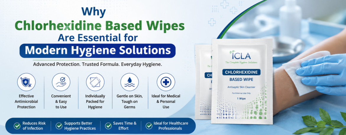 Why Chlorhexidine Based Wipes Are Essential for Modern Hygiene Solutions