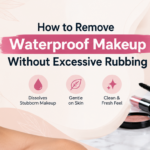 How to Remove Waterproof Makeup Without Excessive Rubbing